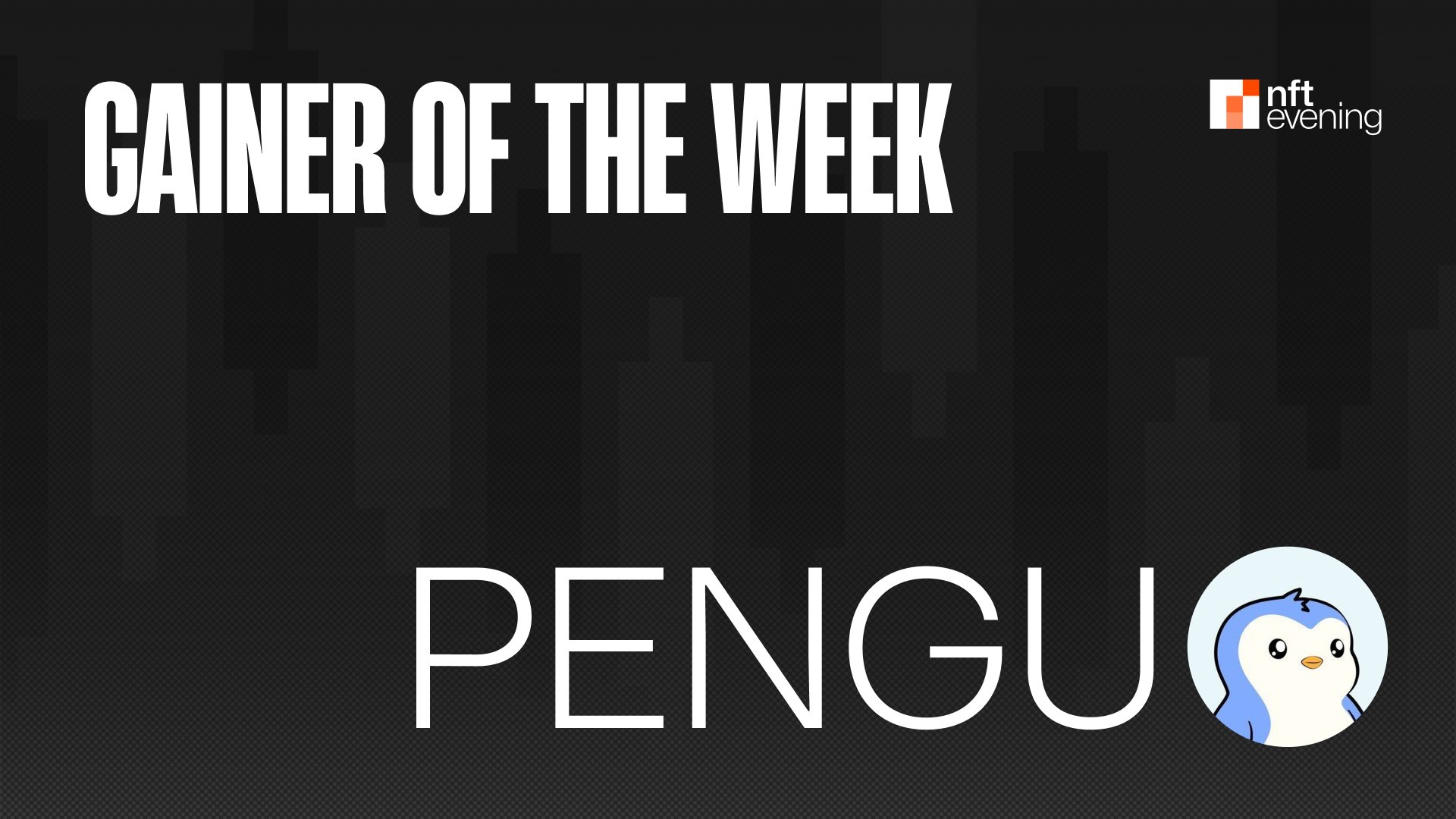 NFT/Tokens Gainers of the Week: Pudgy Penguins Learn to Fly